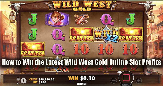 How to Win the Latest Wild West Gold Online Slot Profits